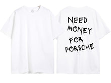 Load image into Gallery viewer, Need Money For Porsche Tee