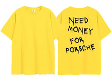 Load image into Gallery viewer, Need Money For Porsche Tee