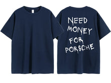 Load image into Gallery viewer, Need Money For Porsche Tee