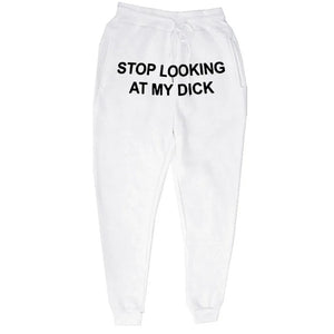 Stop Looking At My Dick Sweatpants