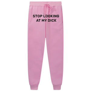 Stop Looking At My Dick Sweatpants