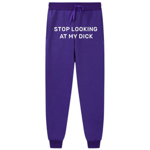 Stop Looking At My Dick Sweatpants