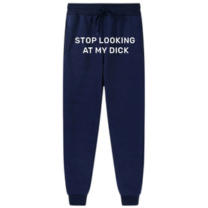 Stop Looking At My Dick Sweatpants