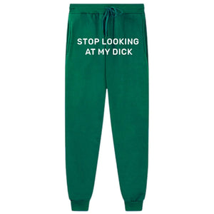 Stop Looking At My Dick Sweatpants