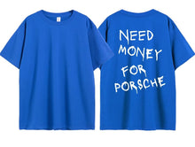 Load image into Gallery viewer, Need Money For Porsche Tee