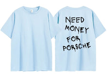 Load image into Gallery viewer, Need Money For Porsche Tee