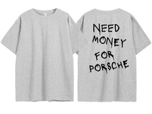 Load image into Gallery viewer, Need Money For Porsche Tee