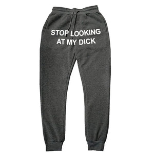 Stop Looking At My Dick Sweatpants