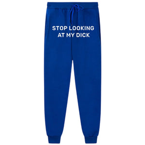 Stop Looking At My Dick Sweatpants