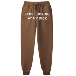 Stop Looking At My Dick Sweatpants