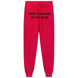 Stop Looking At My Dick Sweatpants